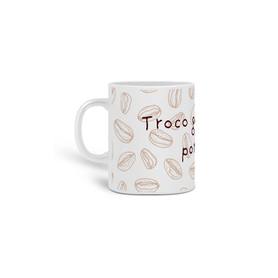 Caneca Troco gente chata por café!
