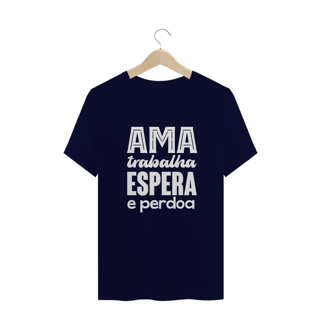 Camiseta Espírita Plus Size Ama Trabalha Espera e Perdoa