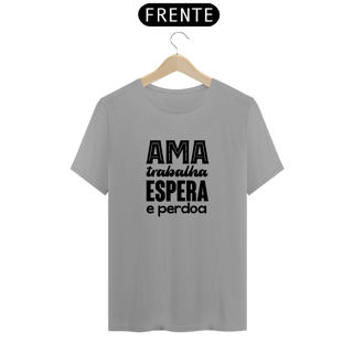 Camiseta Espírita Ama, Trabalha, Espera e Perdoa