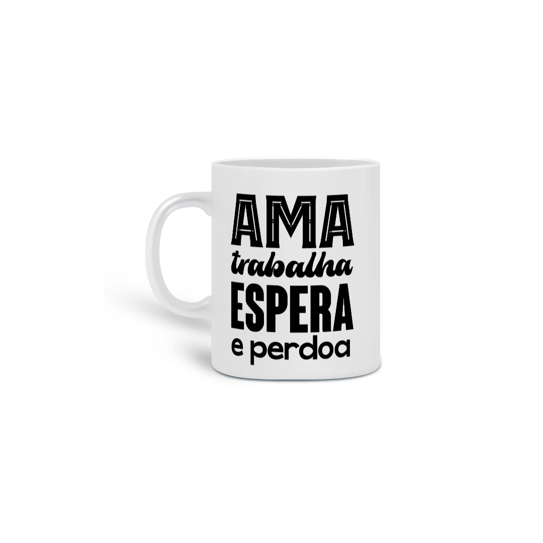 Nome do produto: Caneca Espírita Ama Trabalha Espera e Perdoa