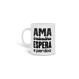 Caneca Espírita Ama Trabalha Espera e Perdoa