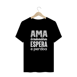 Nome do produto Camiseta Espírita Plus Size Ama Trabalha Espera e Perdoa