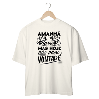 Nome do produto Camisetas Oversized Hoje Não Passo Vontade