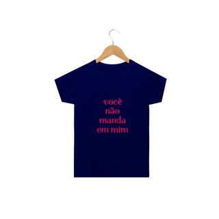 Nome do produto camiseta infantil VOCÊ NÃO MANDA