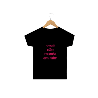 camiseta infantil VOCÊ NÃO MANDA