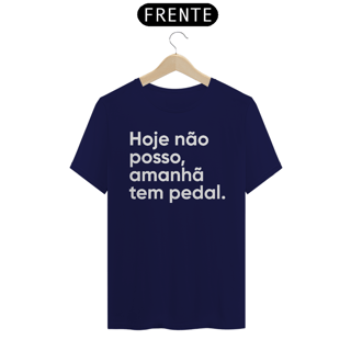 Nome do produto CAMISETA HOJE NÃO POSSO, AMANHÃ TEM PEDAL.