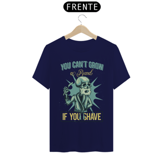 Nome do produto CAMISETA YOU CAN'T GROW AL BEARD IF YOU SHAVE