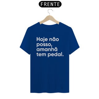 Nome do produto CAMISETA HOJE NÃO POSSO, AMANHÃ TEM PEDAL.