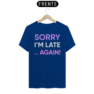 Nome do produto CAMISETA SORRY I'M LATE... AGAIN!
