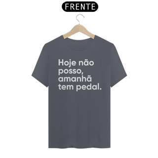 Nome do produto CAMISETA HOJE NÃO POSSO, AMANHÃ TEM PEDAL.