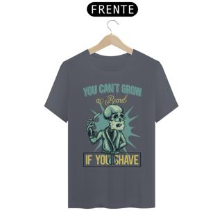 Nome do produto CAMISETA YOU CAN'T GROW AL BEARD IF YOU SHAVE