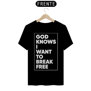 Nome do produto GOD KNOWS I WANT TO BREAK FREE