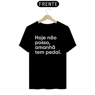 Nome do produto CAMISETA HOJE NÃO POSSO, AMANHÃ TEM PEDAL.