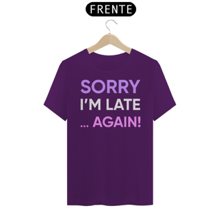 Nome do produto CAMISETA SORRY I'M LATE... AGAIN!