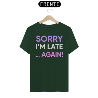 Nome do produto CAMISETA SORRY I'M LATE... AGAIN!