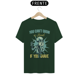 Nome do produto CAMISETA YOU CAN'T GROW AL BEARD IF YOU SHAVE