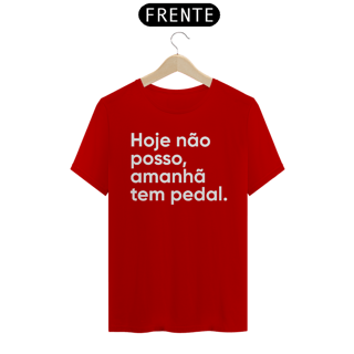 Nome do produto CAMISETA HOJE NÃO POSSO, AMANHÃ TEM PEDAL.