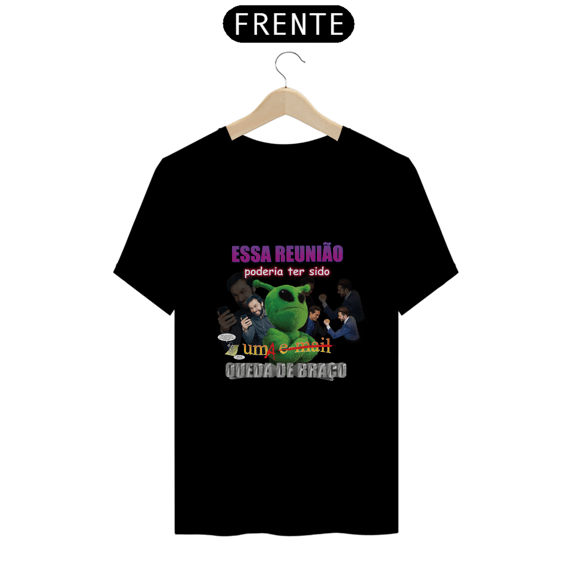 Camiseta Essa reunião poderia ter sido uma queda de braço