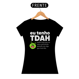 Nome do produto Camiseta Babylook Eu tenho TDAH