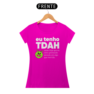Nome do produto Camiseta Babylook Eu tenho TDAH