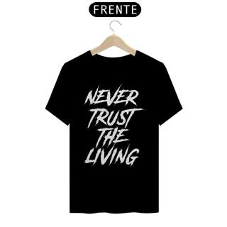 Camiseta Never Trust The Living