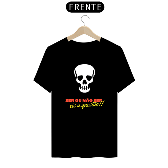 Camiseta Ser ou Não Ser