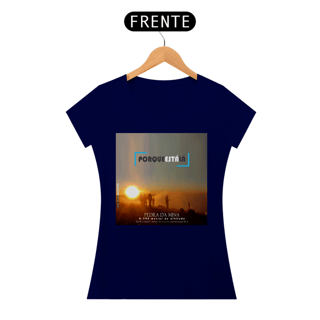 Nome do produtoCamiseta baby look algodão quality PORQUE ESTÁ LÁ (MINA)