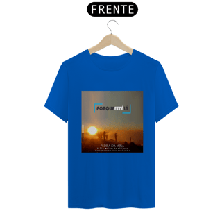 Nome do produtoCamiseta unissex algodão prime PORQUE ESTÁ LÁ (MINA)