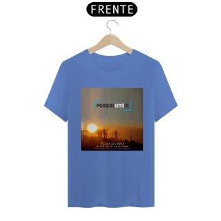 Camiseta unissex algodão estonada PORQUE ESTÁ LÁ (MINA)