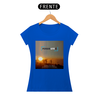 Nome do produtoCamiseta baby look algodão quality PORQUE ESTÁ LÁ (MINA)