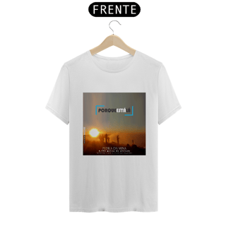 Camiseta unissex algodão prime PORQUE ESTÁ LÁ (MINA)
