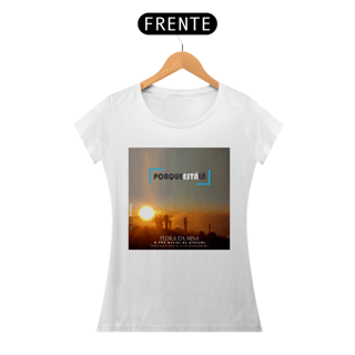 Nome do produtoCamiseta baby look algodão quality PORQUE ESTÁ LÁ (MINA)