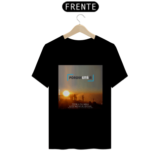 Nome do produtoCamiseta unissex algodão prime PORQUE ESTÁ LÁ (MINA)