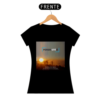 Nome do produtoCamiseta baby look algodão quality PORQUE ESTÁ LÁ (MINA)
