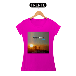 Nome do produtoCamiseta baby look algodão quality PORQUE ESTÁ LÁ (MINA)