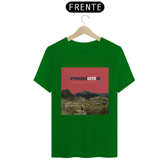 Camiseta unissex algodão quality PORQUE ESTÁ LÁ (ITATIAIA)