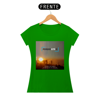 Nome do produtoCamiseta baby look algodão quality PORQUE ESTÁ LÁ (MINA)