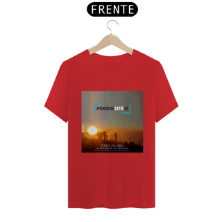 Nome do produtoCamiseta unissex algodão prime PORQUE ESTÁ LÁ (MINA)
