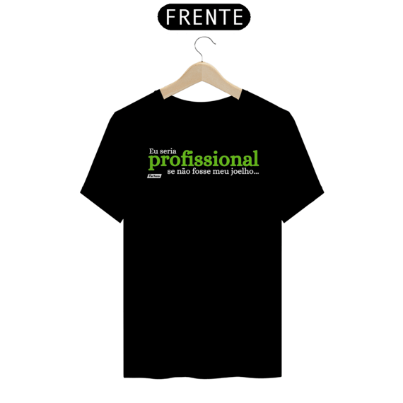 Camisa Eu Seria Profissional Se Não Fosse Meu Joelho - Frases