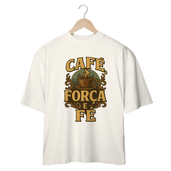 Camisa - Café Força e Fé (Oversized)