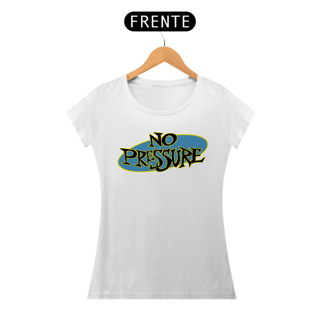 Nome do produto No Pressure - Baby Look