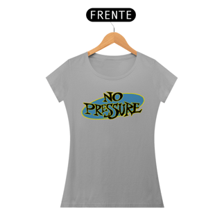 Nome do produto No Pressure - Baby Look