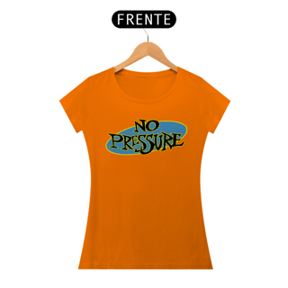 Nome do produto No Pressure - Baby Look