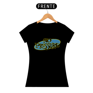 Nome do produto No Pressure - Baby Look