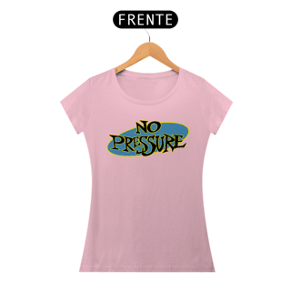 Nome do produto No Pressure - Baby Look