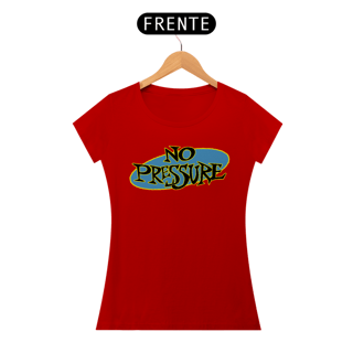 Nome do produto No Pressure - Baby Look