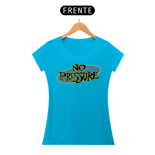 Nome do produto No Pressure - Baby Look