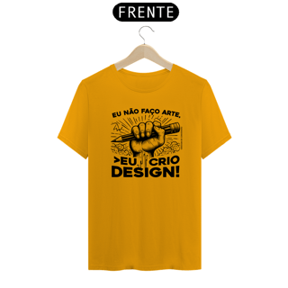 Nome do produto Camiseta Unissex | Eu não faço arte, eu crio design!