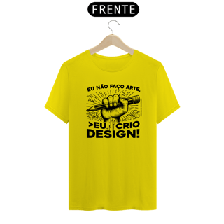 Nome do produto Camiseta Unissex | Eu não faço arte, eu crio design!