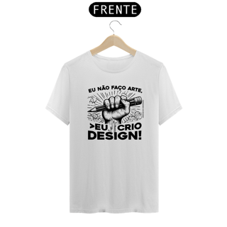 Nome do produto Camiseta Unissex | Eu não faço arte, eu crio design!